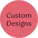 Custom Designs